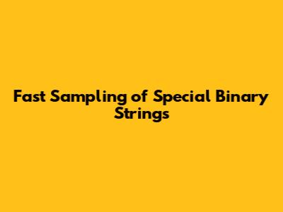 Fast Sampling of Special Binary Strings