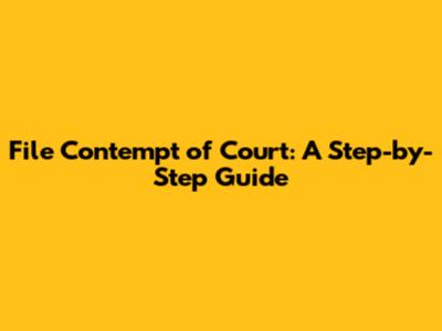 File Contempt of Court: A Step-by-Step Guide