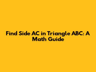 Find Side AC in Triangle ABC: A Math Guide