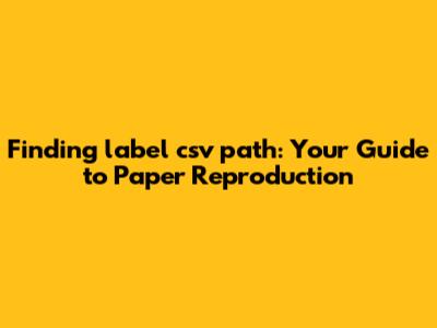 Finding 'label_csv_path': Your Guide to Paper Reproduction