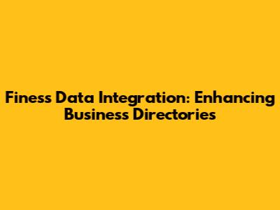 Finess Data Integration: Enhancing Business Directories