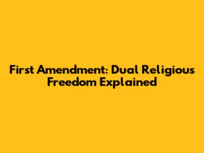 First Amendment: Dual Religious Freedom Explained