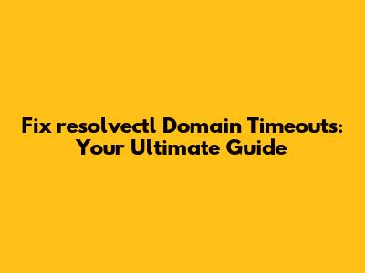 Fix `resolvectl` Domain Timeouts: Your Ultimate Guide
