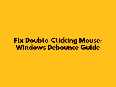 Fix Double-Clicking Mouse: Windows Debounce Guide