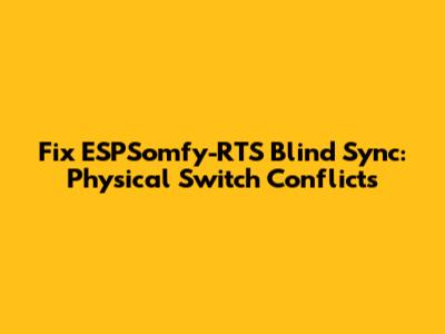 Fix ESPSomfy-RTS Blind Sync: Physical Switch Conflicts