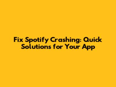 Fix Spotify Crashing: Quick Solutions for Your App