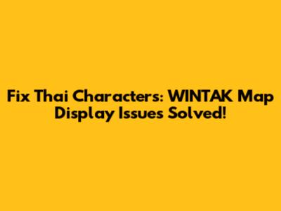 Fix Thai Characters: WINTAK Map Display Issues Solved!