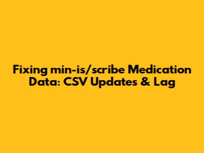 Fixing `min-is/scribe` Medication Data: CSV Updates & Lag