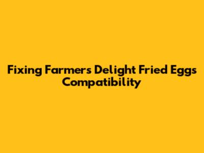 Fixing Farmer's Delight Fried Eggs Compatibility