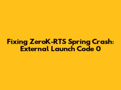 Fixing ZeroK-RTS Spring Crash: External Launch Code 0