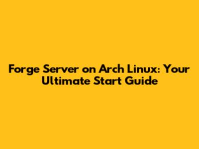 Forge Server on Arch Linux: Your Ultimate Start Guide