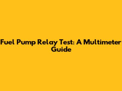 Fuel Pump Relay Test: A Multimeter Guide