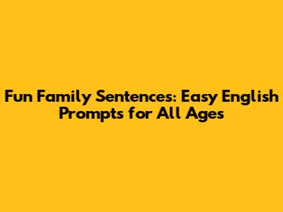 Fun Family Sentences: Easy English Prompts for All Ages