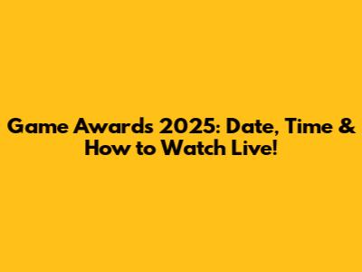 Game Awards 2025: Date, Time & How to Watch Live!