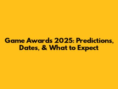 Game Awards 2025: Predictions, Dates, & What to Expect