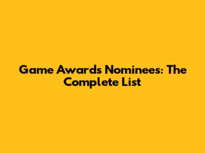 Game Awards Nominees: The Complete List
