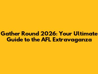 Gather Round 2026: Your Ultimate Guide to the AFL Extravaganza