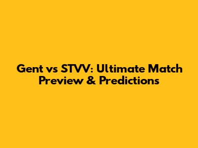 Gent vs STVV: Ultimate Match Preview & Predictions