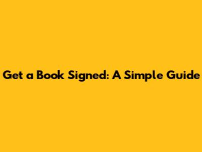 Get a Book Signed: A Simple Guide