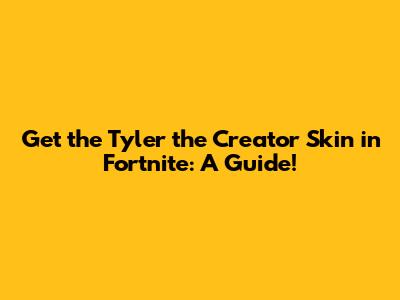 Get the Tyler the Creator Skin in Fortnite: A Guide!