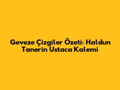 Geveze Çizgiler Özeti: Haldun Taner'in Ustaca Kalemi
