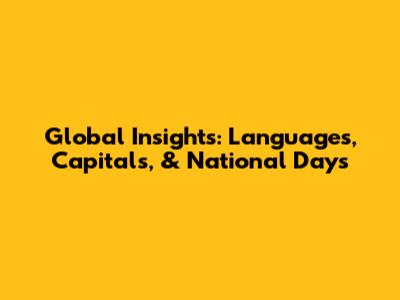 Global Insights: Languages, Capitals, & National Days