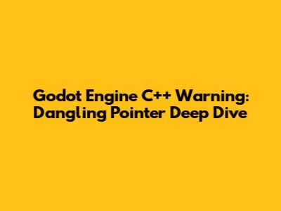 Godot Engine C++ Warning: Dangling Pointer Deep Dive