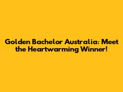 Golden Bachelor Australia: Meet the Heartwarming Winner!
