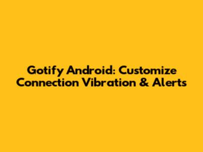 Gotify Android: Customize Connection Vibration & Alerts