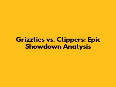 Grizzlies vs. Clippers: Epic Showdown Analysis