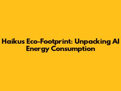 Haiku's Eco-Footprint: Unpacking AI Energy Consumption