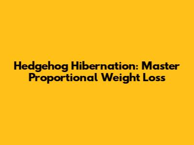 Hedgehog Hibernation: Master Proportional Weight Loss