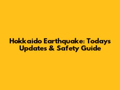 Hokkaido Earthquake: Today's Updates & Safety Guide