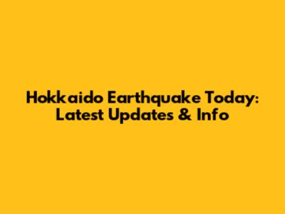 Hokkaido Earthquake Today: Latest Updates & Info