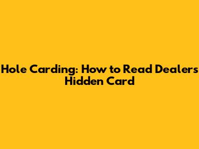 Hole Carding: How to Read Dealer's Hidden Card