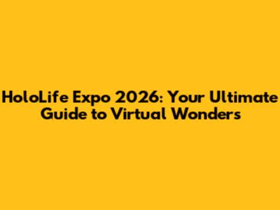 HoloLife Expo 2026: Your Ultimate Guide to Virtual Wonders
