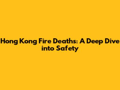 Hong Kong Fire Deaths: A Deep Dive into Safety