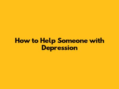 How to Help Someone with Depression