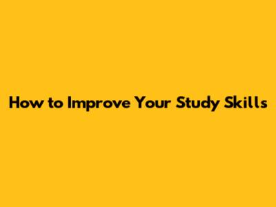 How to Improve Your Study Skills
