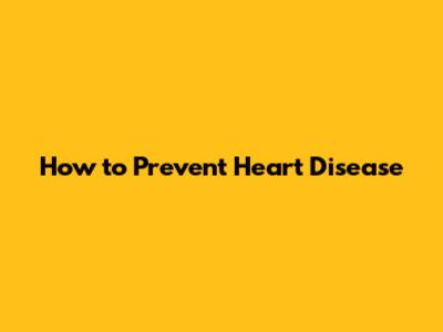 How to Prevent Heart Disease