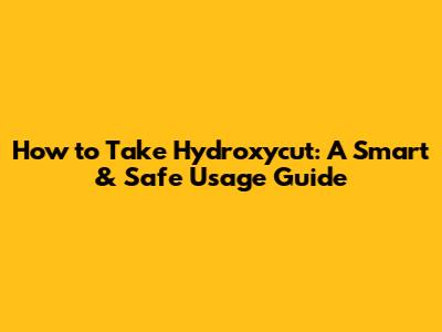 How to Take Hydroxycut: A Smart & Safe Usage Guide
