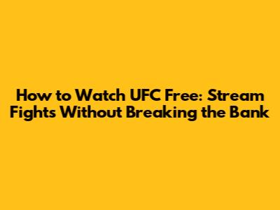 How to Watch UFC Free: Stream Fights Without Breaking the Bank
