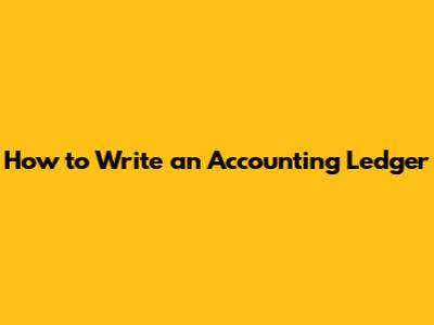 How to Write an Accounting Ledger