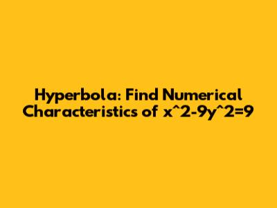Hyperbola: Find Numerical Characteristics of x^2-9y^2=9
