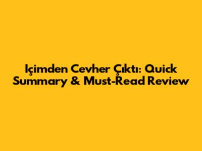 Içimden Cevher Çıktı: Quick Summary & Must-Read Review