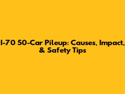 I-70 50-Car Pileup: Causes, Impact, & Safety Tips