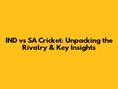 IND vs SA Cricket: Unpacking the Rivalry & Key Insights