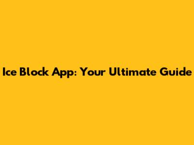 Ice Block App: Your Ultimate Guide