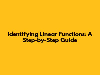 Identifying Linear Functions: A Step-by-Step Guide