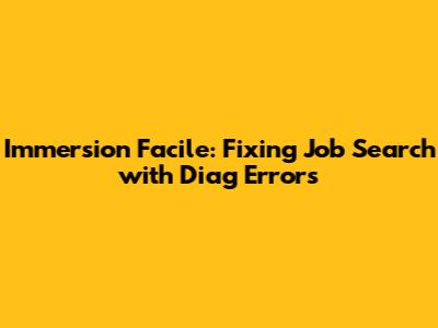 Immersion Facile: Fixing Job Search with Diag Errors